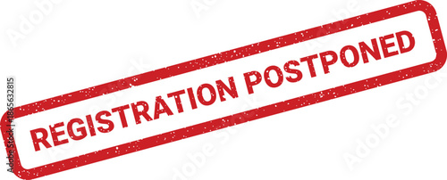 Old style red grunge stamp with the important update message REGISTRATION POSTPONED indicating a delay