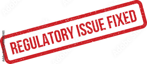 Textured rubber stamp with REGULATORY ISSUE FIXED for documenting resolution of compliance problems