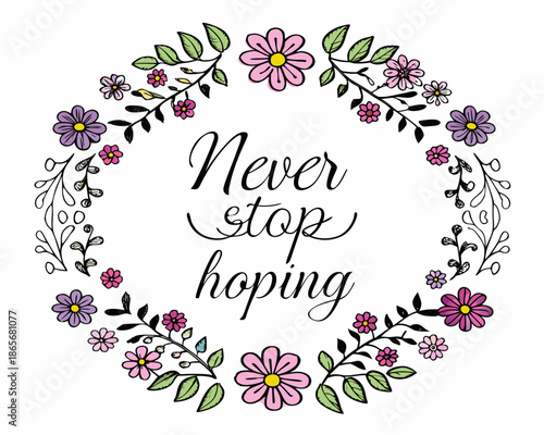 a colorful floral wreath with the words never stop hoping
