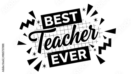 A graphic design featuring the text Best Teacher Ever on a transparent background