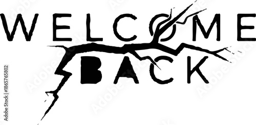 Text saying WELCOME BACK stylized with cracked branches across it