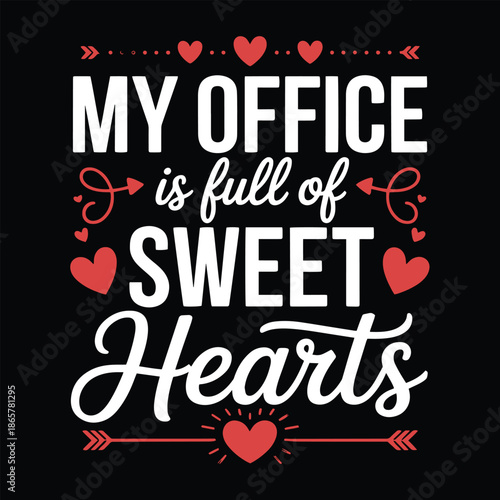 My Office Is Full of Sweet Hearts T-Shirt Design with Romantic Typography and Decorative Elements Vector