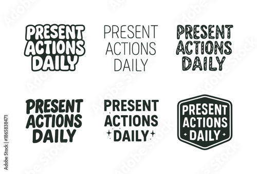 Diverse Lettering Styles. Present actions daily. Set lettering. harmonious lettering variations of the same emblematic concept, each with different artistic