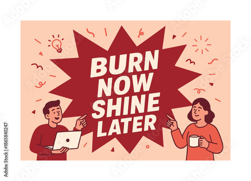 Bold Comic Burst. Burn Now Shine Later banner, flat vector illustration, bold oversized text inside comic burst, cartoon characters standing and pointing at