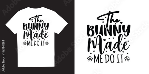 The bunny made me do it tshirt design, Happy Easter Svg, Easter Svg, Easter Png, Easter Hunting Squad Svg, Easter Shirt Svg, Easter For Kids, Rabbit Svg, Instant Download