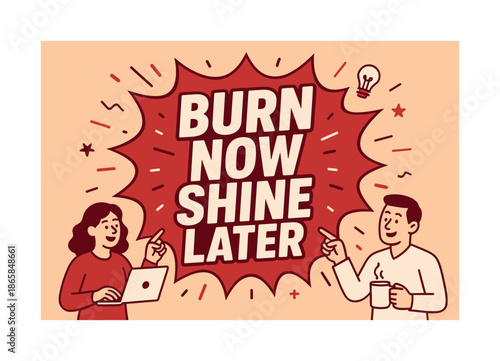 Bold Comic Burst. Burn Now Shine Later banner, flat vector illustration, bold oversized text inside comic burst, cartoon characters standing and pointing at