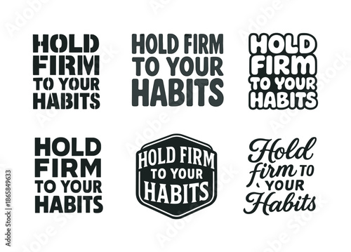 Diverse Lettering Styles. Hold firm to your habits. Set lettering. harmonious lettering variations of the same emblematic concept, each with different artistic