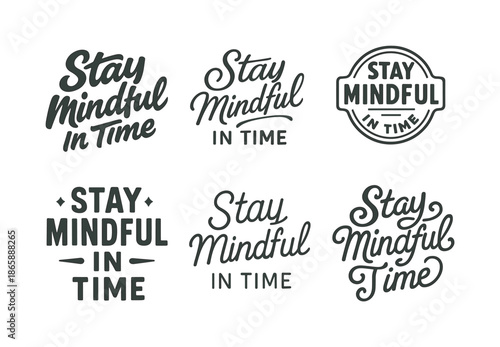 Stay Mindful Typography. Stay mindful in time. Set lettering. harmonious lettering variations of the same emblematic concept, each with different artistic