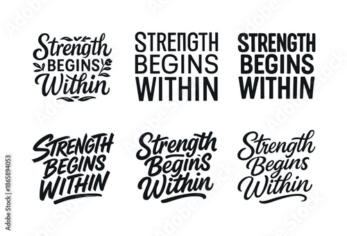 Harmonious Lettering Variations. Strength begins within. Set lettering. harmonious lettering variations of the same emblematic concept (Decorative floral or