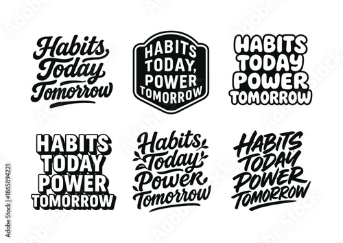Creative Lettering Styles. Habits today, power tomorrow. Set lettering. harmonious lettering variations of the same emblematic concept, each with different