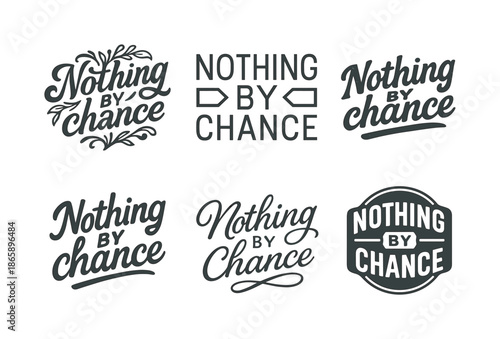 Diverse Typographic Styles. Nothing by chance. Set lettering. harmonious lettering variations of the same emblematic concept, each with different artistic