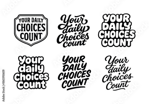 Harmonious Lettering Variations. Your daily choices count. Set lettering. harmonious lettering variations of the same emblematic concept, each with different