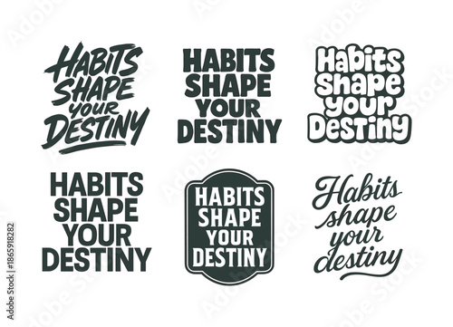 Artistic Lettering Variations. Habits shape your destiny. Set lettering. harmonious lettering variations of the same emblematic concept, each with different