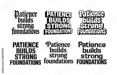 Harmonious Lettering Variations. Patience builds strong foundations. Set lettering. harmonious lettering variations of the same emblematic concept