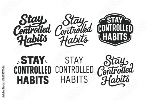 Diverse Lettering Styles. Stay controlled habits. Set lettering. harmonious lettering variations of the same emblematic concept, each with different artistic