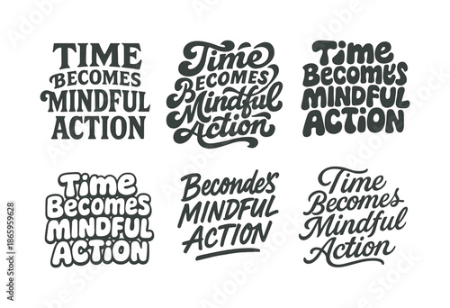 Harmonious Lettering Variations. Time becomes mindful action. Set lettering. harmonious lettering variations of the same emblematic concept, each