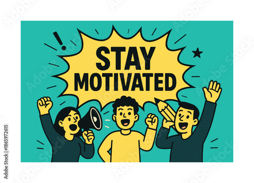 Stay Motivated Banner. Stay motivated banner, flat vector illustration, bold oversized text inside comic burst, cartoon characters shouting and waving, holding