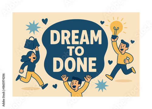 Dream to Done. Dream to Done banner, flat vector illustration, bold oversized text inside rounded blob, cartoon characters running and shouting around banner,