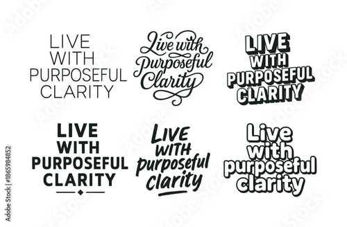 Harmonious Lettering Variations. Live with purposeful clarity. Set lettering. harmonious lettering variations of the same emblematic concept, each with
