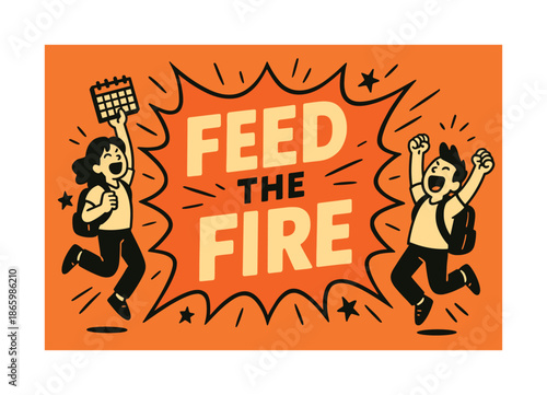 Feed the Fire. Feed the Fire banner, flat vector illustration, bold oversized text inside splash explosion shape, cartoon characters jumping and shouting