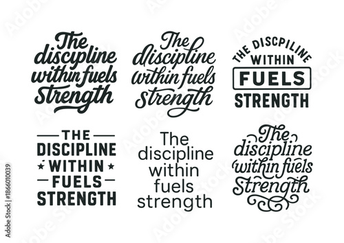 Diverse Lettering Styles. The discipline within fuels strength. Set lettering. harmonious lettering variations of the same emblematic concept (Bold