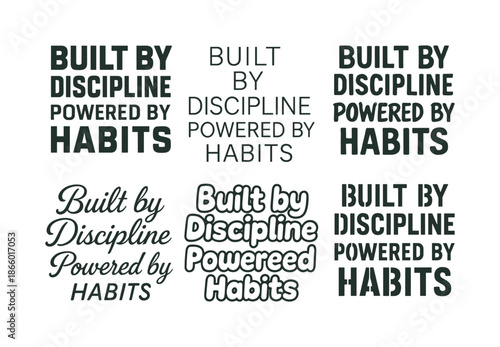 Diverse Lettering Styles. Built by discipline, powered by habits. Set lettering. harmonious lettering variations of the same emblematic concept, each with