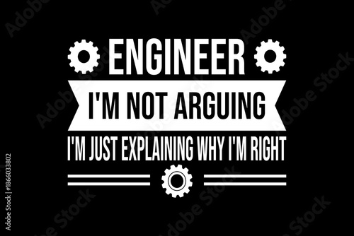 Engineer I'm not arguing svg quotes typography t-shirt design for cricut.