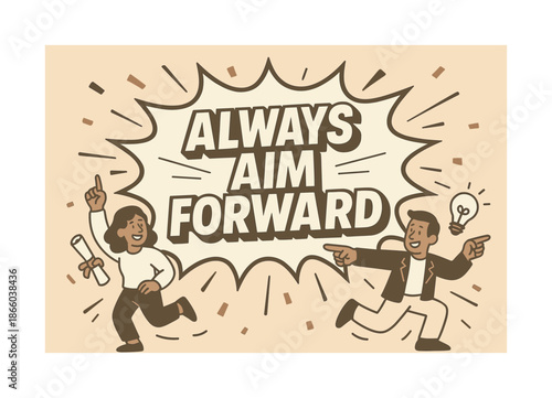 Aim Forward Celebration. Always aim forward banner, flat vector illustration, bold oversized text inside comic burst banner, cartoon characters dancing and