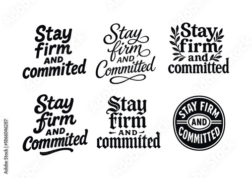 Diverse Lettering Styles. Stay firm and committed. Set lettering. harmonious lettering variations of the same emblematic concept, each with different artistic
