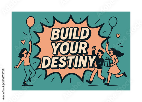 Build Your Destiny Celebration. Build Your Destiny banner, flat vector illustration, bold oversized text inside comic burst, cartoon characters dancing around