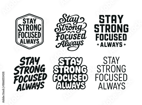 Diverse Lettering Styles. Stay strong focused always. Set lettering. harmonious lettering variations of the same emblematic concept, each with different