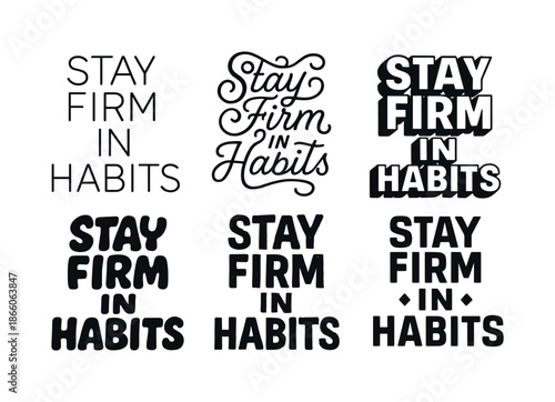 Diverse Lettering Styles. Stay firm in habits. Set lettering. harmonious lettering variations of the same emblematic concept, each with different artistic