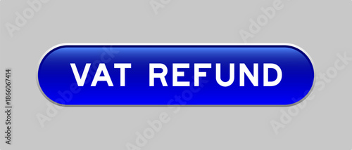 Blue color capsule shape button with word vat refund on gray background