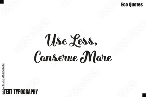 Use Less, Conserve More Green  Lifestyle Inspirational Typography