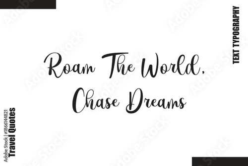 Roam The World, Chase DreamsText Typography Of Travel Slogan