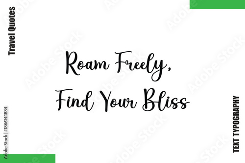 Roam Freely, Find Your Bliss Travel Quote Modern Text Typography