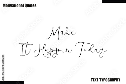 Make It Happen Today Motivational Caption In Cursive Text Typography