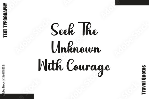 Seek The Unknown With Courage   Travel Quote Modern Text Typography