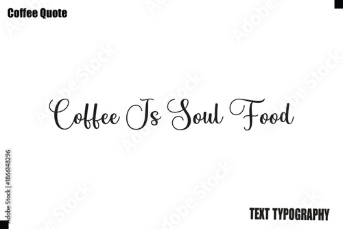 Coffee Is Soul Food Typography Text Vector Quote Design