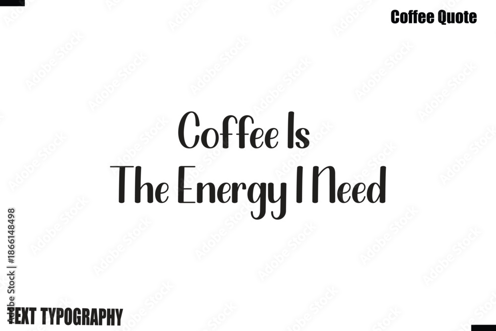 Fototapeta premium Coffee Is The Energy I Need Coffee Quote Modern Typography Lettering Vector