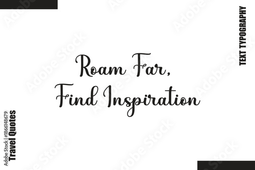 Roam Far, Find Inspiration Text Typography Of Travel Slogan