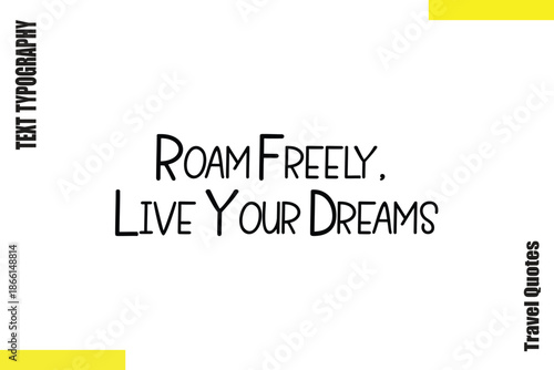 Roam Freely, Live Your Dreams  Inspirational Typography Travel Quotes Vector