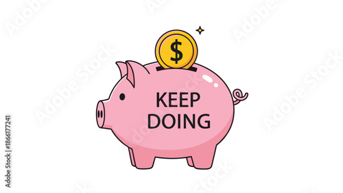 A motivational illustration of a pink piggy bank with the words 'Keep Doing' and a gold dollar coin being inserted into the slot.