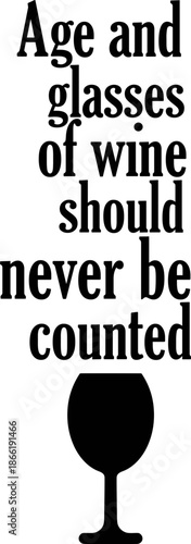 age and glasses of wine should never be counted svg,wine glass svg,age svg,funny quote svg,