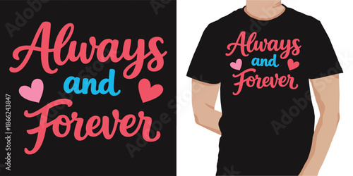 Always and forever typography t shirt design featuring timeless romantic quote elegant lettering and modern vector layout ideal for love themed apparel