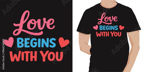 Love begins with you typography t shirt design featuring meaningful romantic message bold lettering and clean vector style perfect for inspirational apparel
