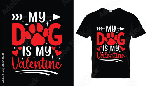 My Dog Is My Valentine Typography Design with Paw Print and Hearts, Cute Dog Lover Valentine Day Quote Illustration, Pet Love Graphic for T Shirt, Gift and Holiday Design