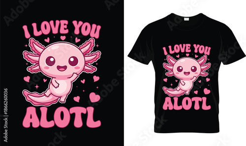 I Love You Alotl Cute Axolotl Illustration with Hearts, Funny Valentine’s Day Pun Quote Typography, Adorable Pink Axolotl Cartoon Love Design on Black Background