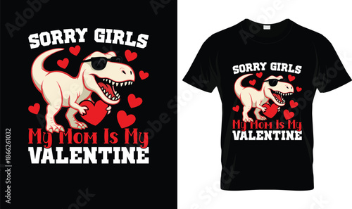 Sorry Girls My Mom Is My Valentine Funny Dinosaur Illustration with Hearts, Cute Valentine’s Day Family Love Typography Design, Mom Valentine Graphic on Black Background