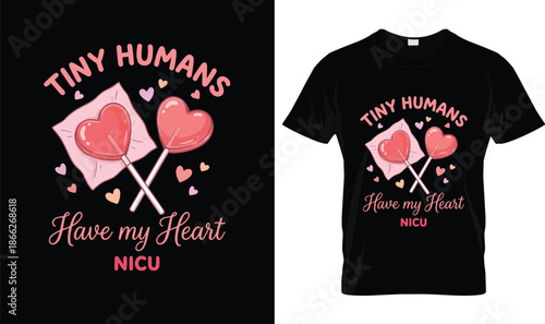 Tiny Humans Have My Heart NICU Illustration, Cute Heart Lollipop Design for NICU Nurse, Valentine Love Artwork for Neonatal Intensive Care Unit T Shirt Graphic